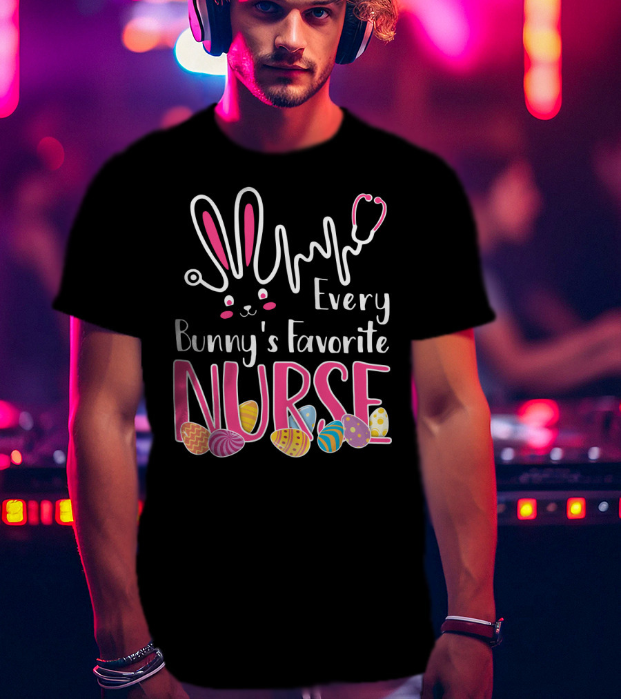 Every Bunny's Favorite Nurse With Bunny Ears And Stethoscope Easter Eggs T-Shirt