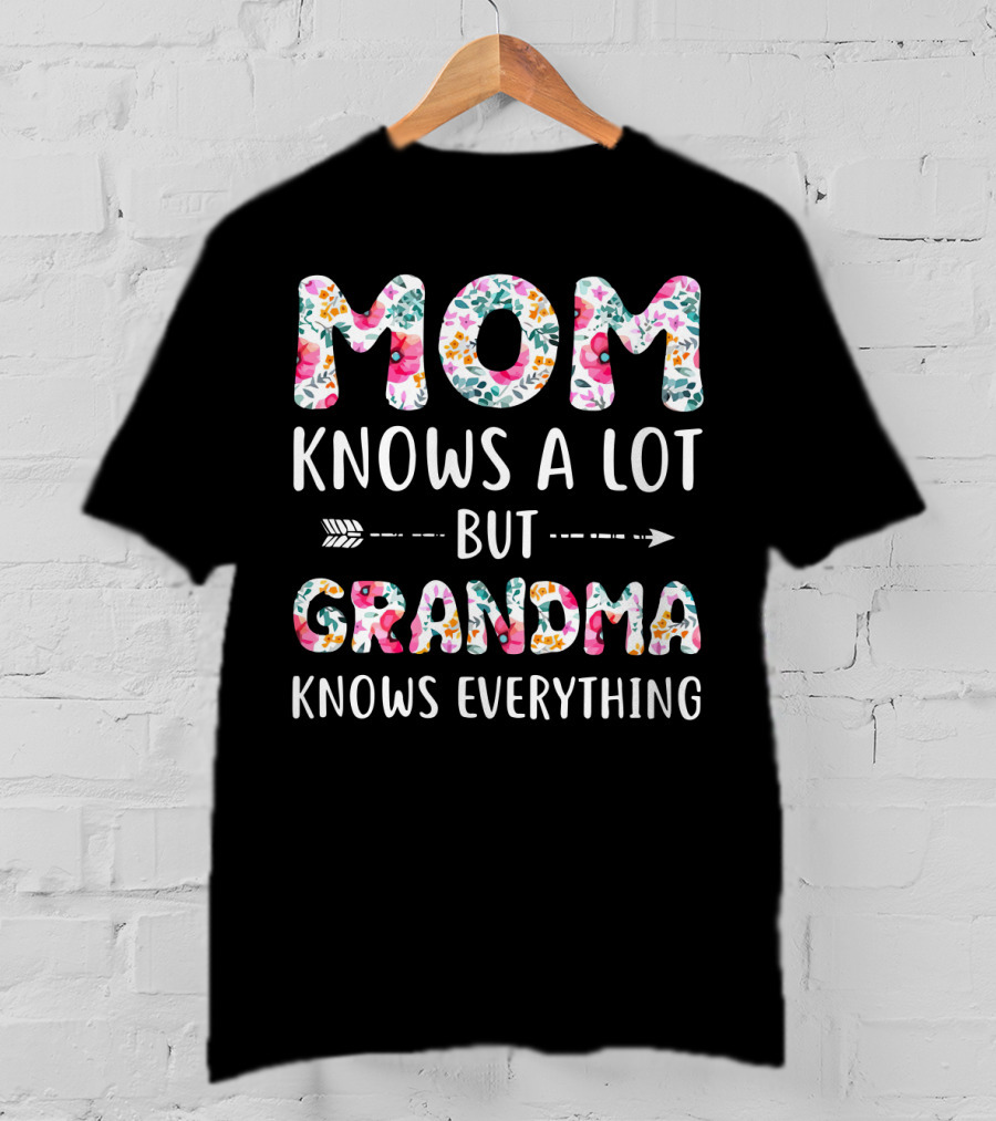 Mom Knows A Lot But Grandma Knows Everything Floral T-Shirt