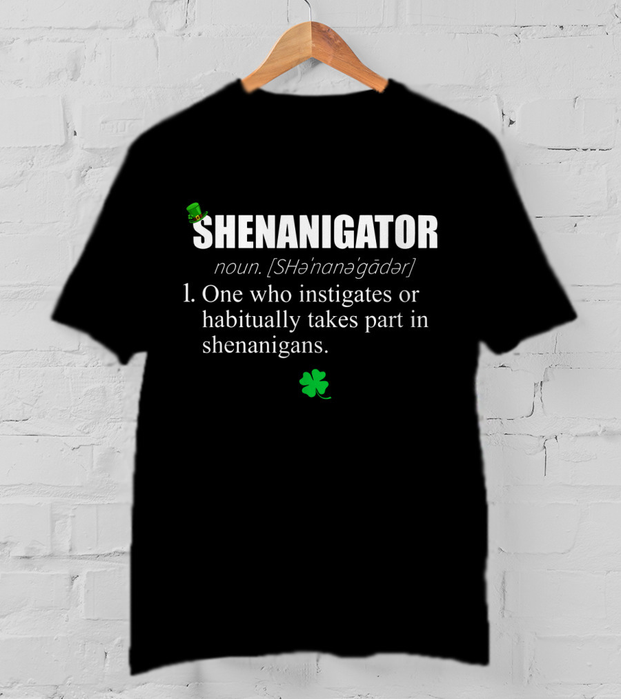 SHENANIGATOR Definition Noun One Who Instigates Or Habitually Takes Part In Shenanigans With Shamrock And Green Hat T-Shirt
