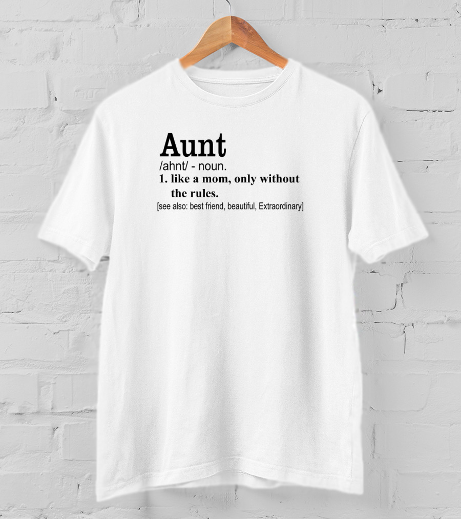 Aunt Noun Like A Mom Only Without The Rules Best Friend Beautiful Extraordinary T-Shirt