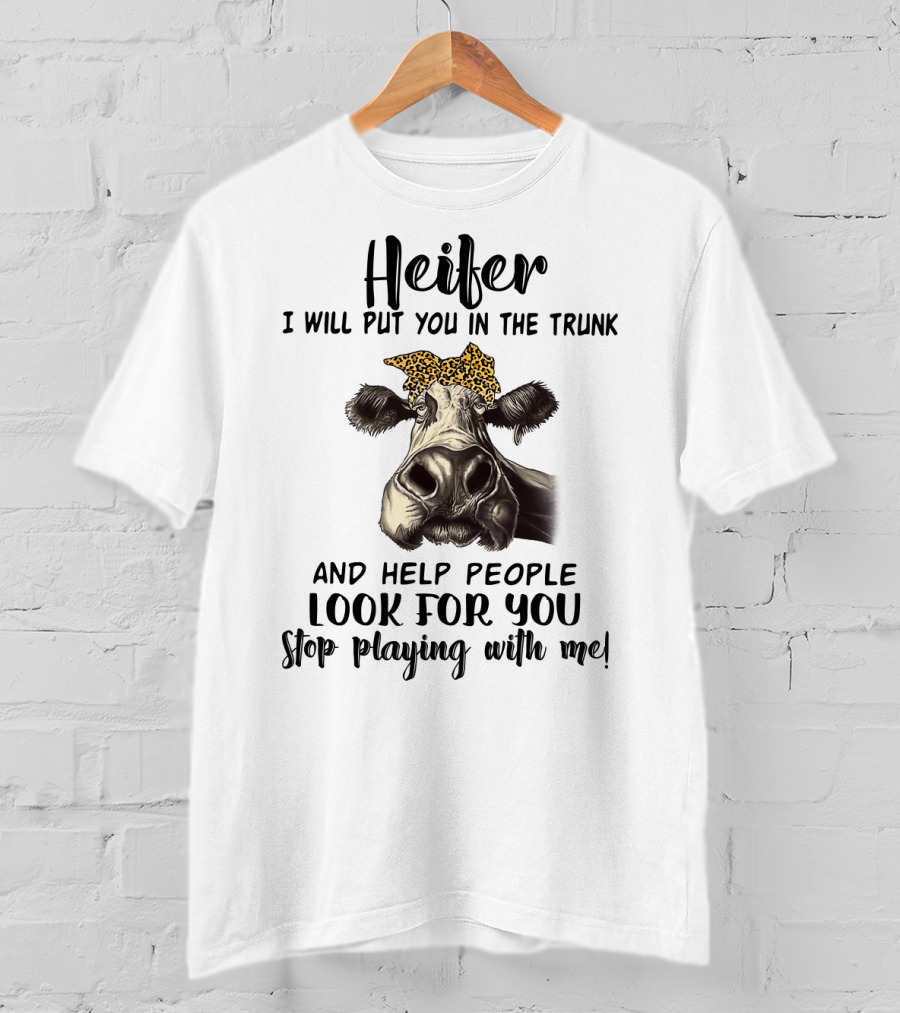 Heifer Leopard Bandana Stop Playing With Me I Will Put You In The Trunk And Help People Look For You T-Shirt