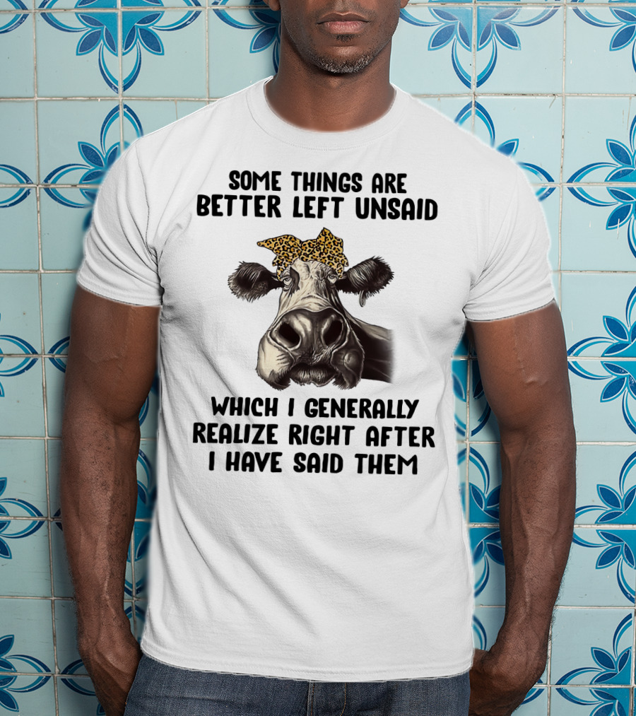 Cow Some Things Are Better Left Unsaid Leopard Print Bandana Realize Right After I Have Said Them T-Shirt