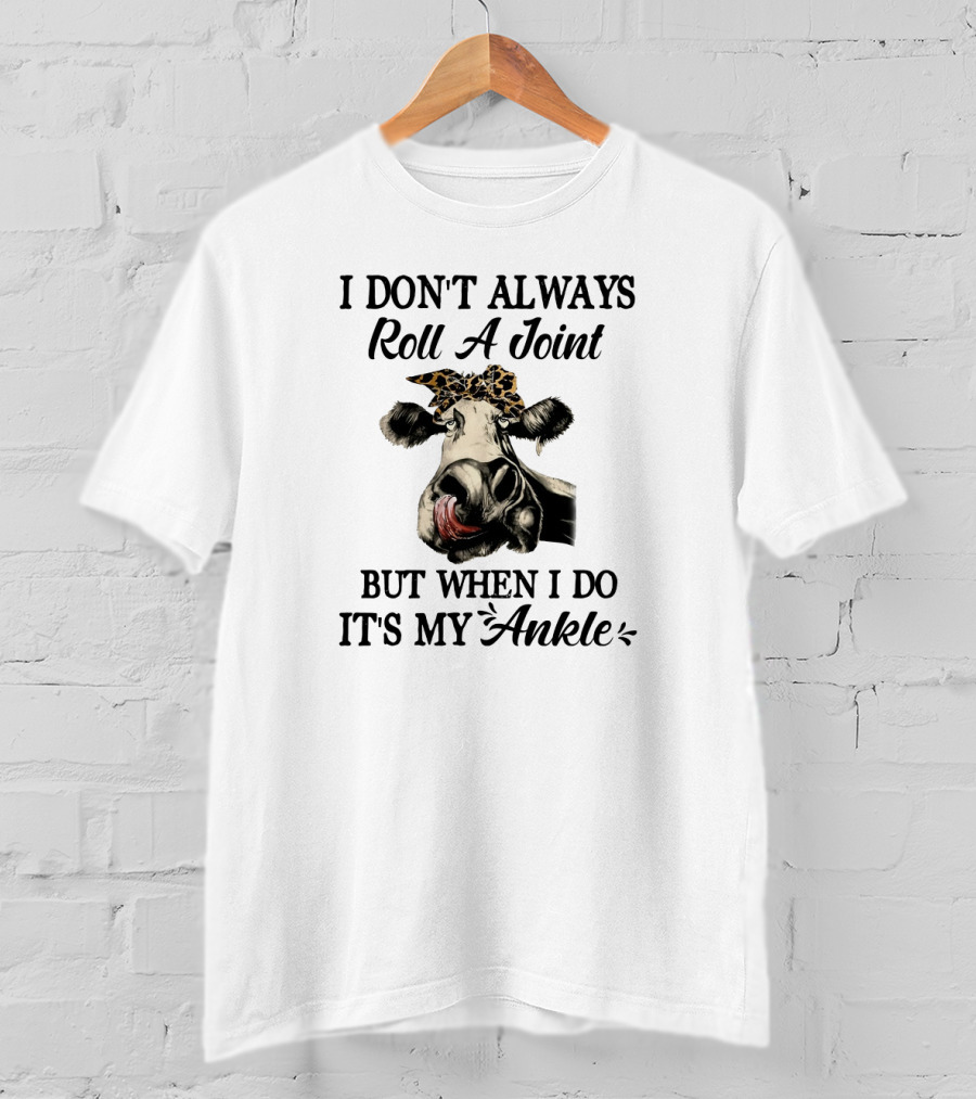 I Don't Always Roll A Joint But When I Do It's My Ankle Cow With Bandana T-Shirt