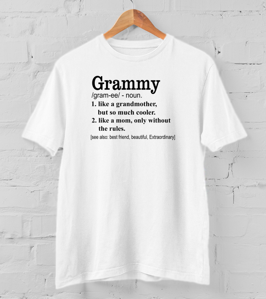 Grammy Like A Grandmother So Much Cooler Like A Mom Without Rules Best Friend Beautiful Extraordinary T-Shirt