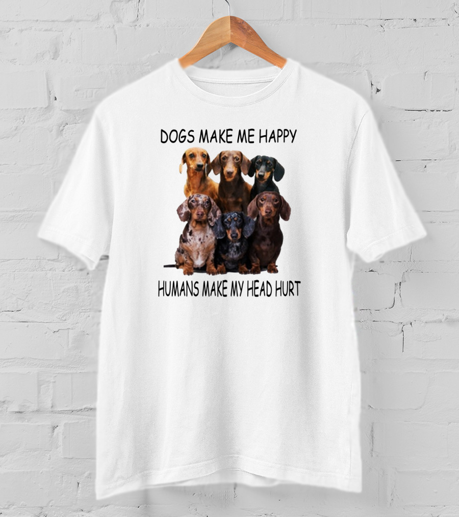 Dogs Make Me Happy Humans Make My Head Hurt Dachshund Group T-Shirt