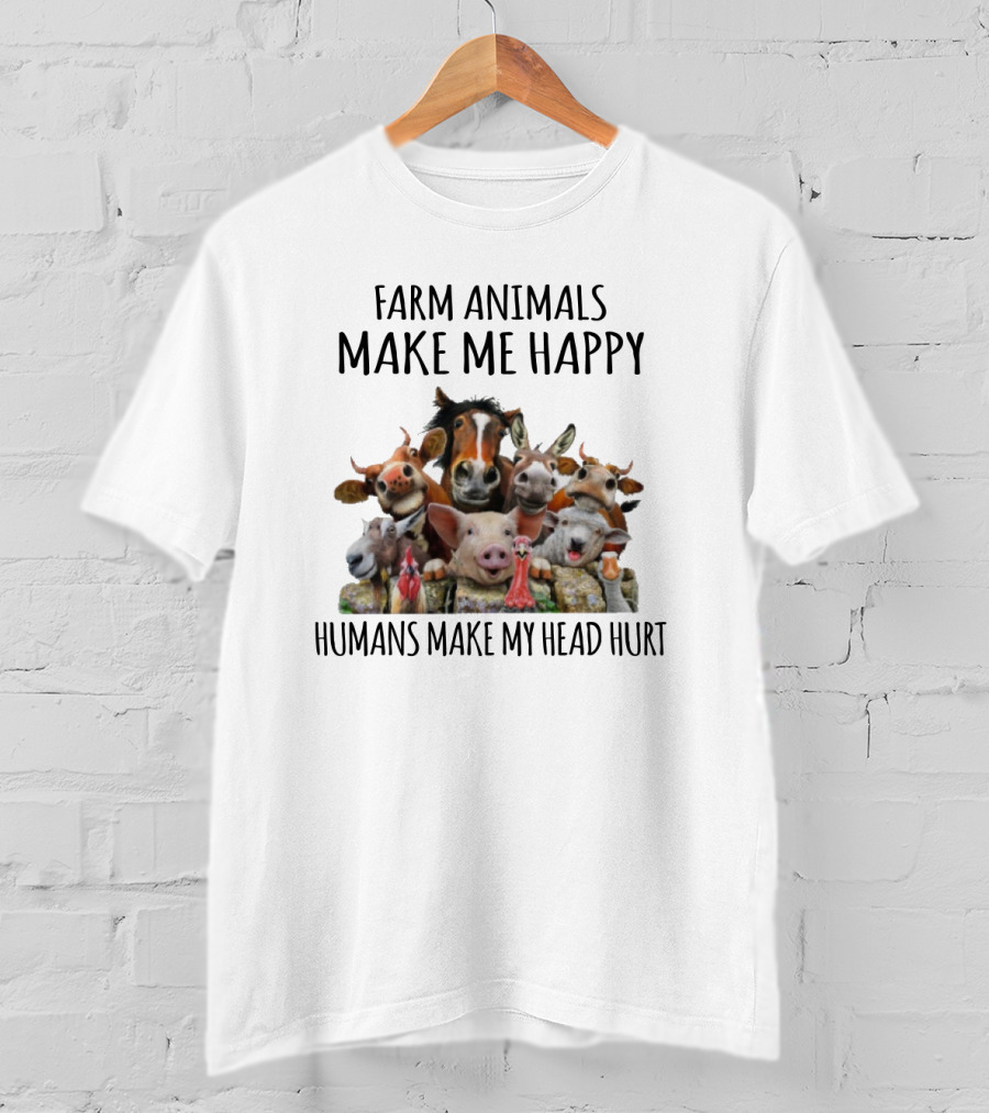 Farm Animals Make Me Happy Humans Make My Head Hurt Funny Farm Animal Faces T-Shirt