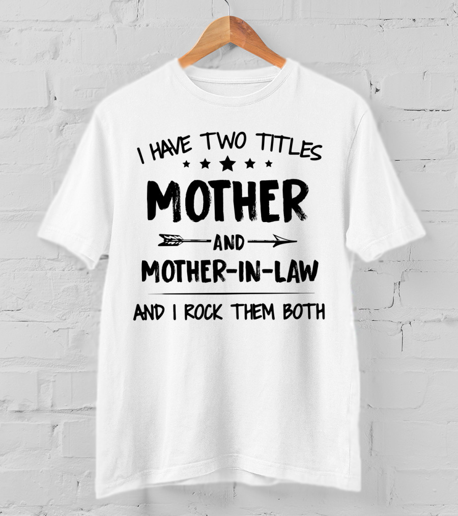 I Have Two Titles Mother And Mother-In-Law And I Rock Them Both Stars And Arrows T-Shirt