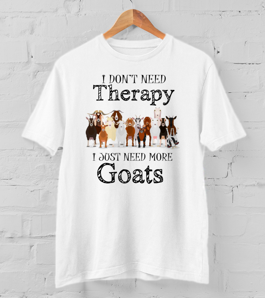 I Don't Need Therapy I Just Need More Goats T-Shirt