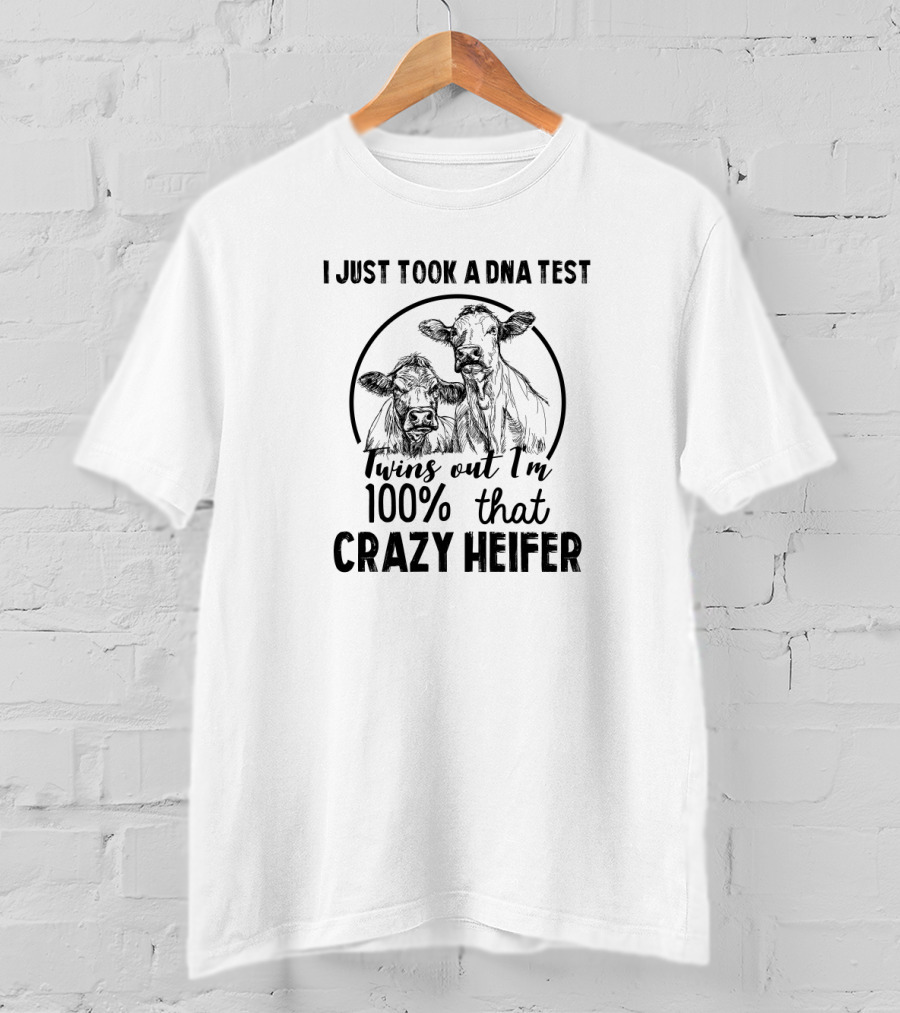 I Just Took A DNA Test Twins Out I'm 100% That Crazy Heifer Cows T-Shirt