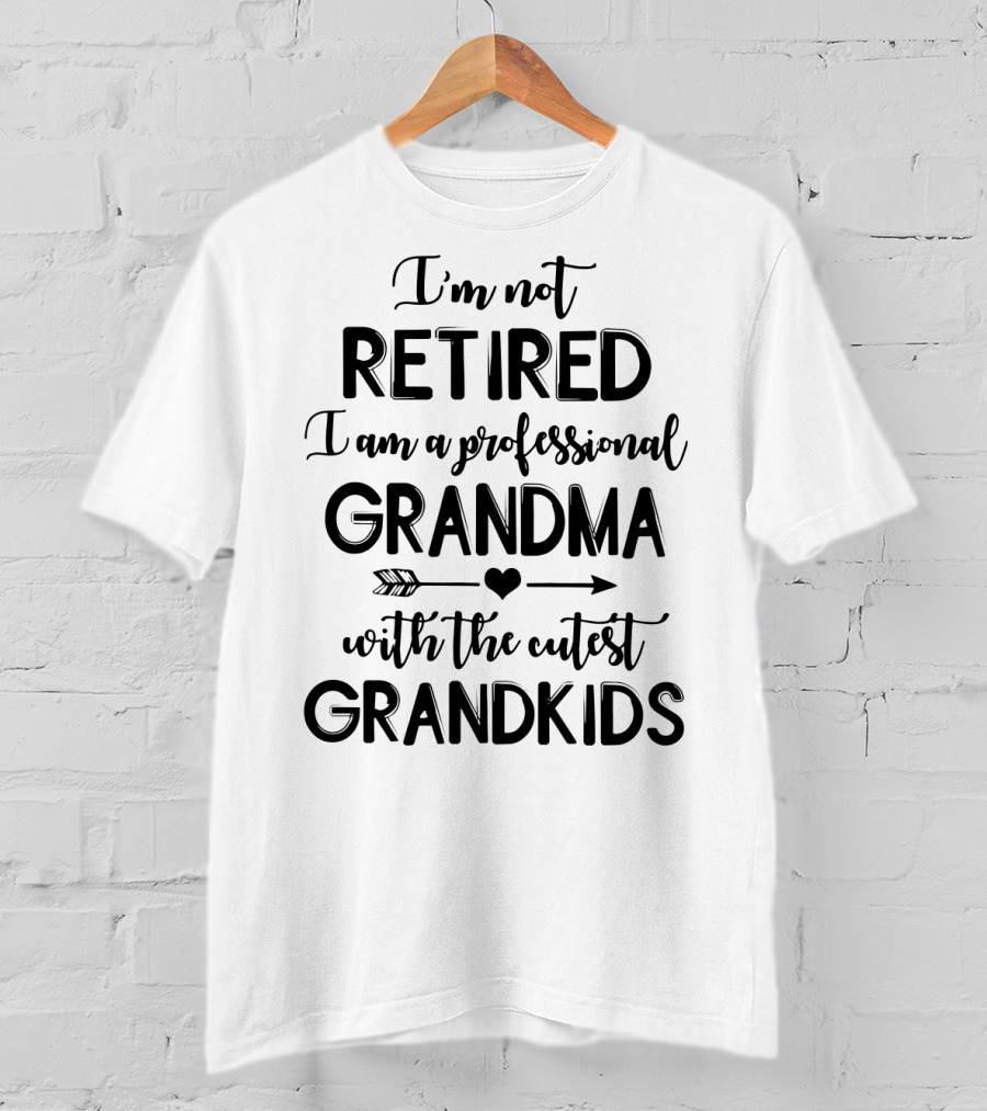I'm Not Retired I Am A Professional Grandma With The Cutest Grandkids T-Shirt