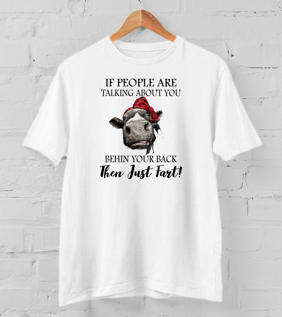 If People Are Talking About You Behind Your Back Then Just Fart T-Shirt
