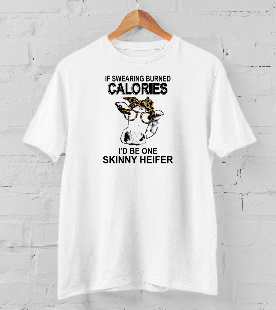 If Swearing Burned Calories I'd Be One Skinny Heifer Cow With Glasses And Leopard Headband T-Shirt