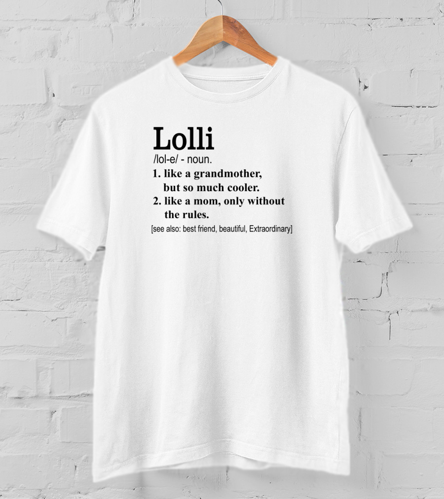 Lolli Like A Grandmother But So Much Cooler Like A Mom Only Without The Rules Best Friend Beautiful Extraordinary T-Shirt
