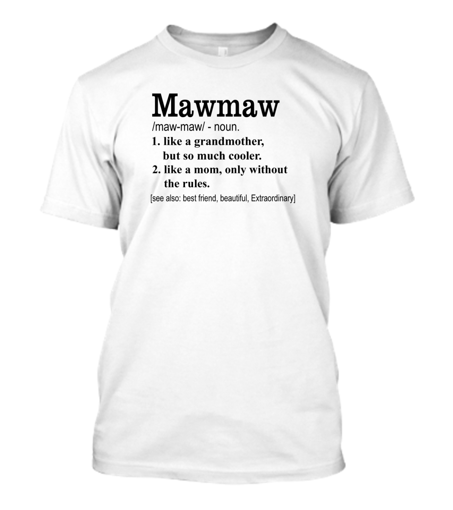 Mawmaw Like A Grandmother So Much Cooler Like A Mom Without The Rules Best Friend Beautiful Extraordinary T-Shirt