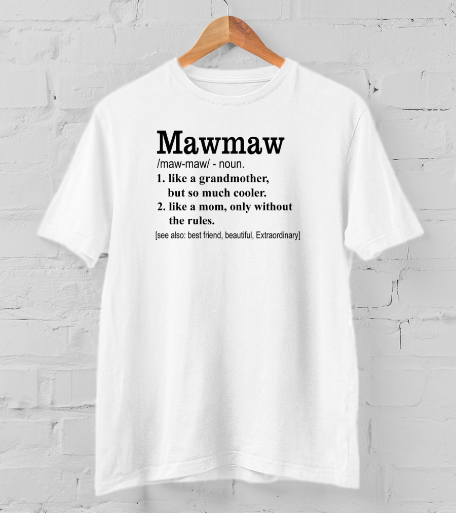 Mawmaw Like A Grandmother So Much Cooler Like A Mom Without The Rules Best Friend Beautiful Extraordinary T-Shirt