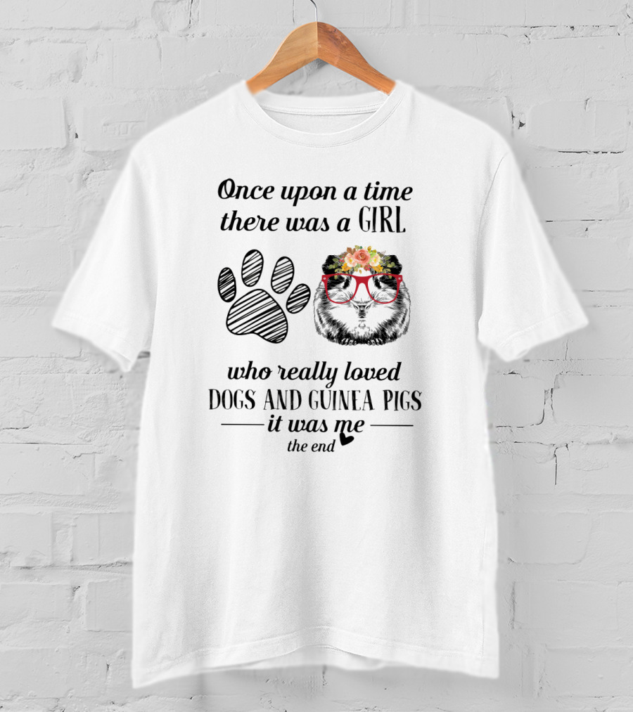 Once Upon A Time There Was A Girl Who Really Loved Dogs And Guinea Pigs It Was Me The End Paw Print Glasses Flowers T-Shirt