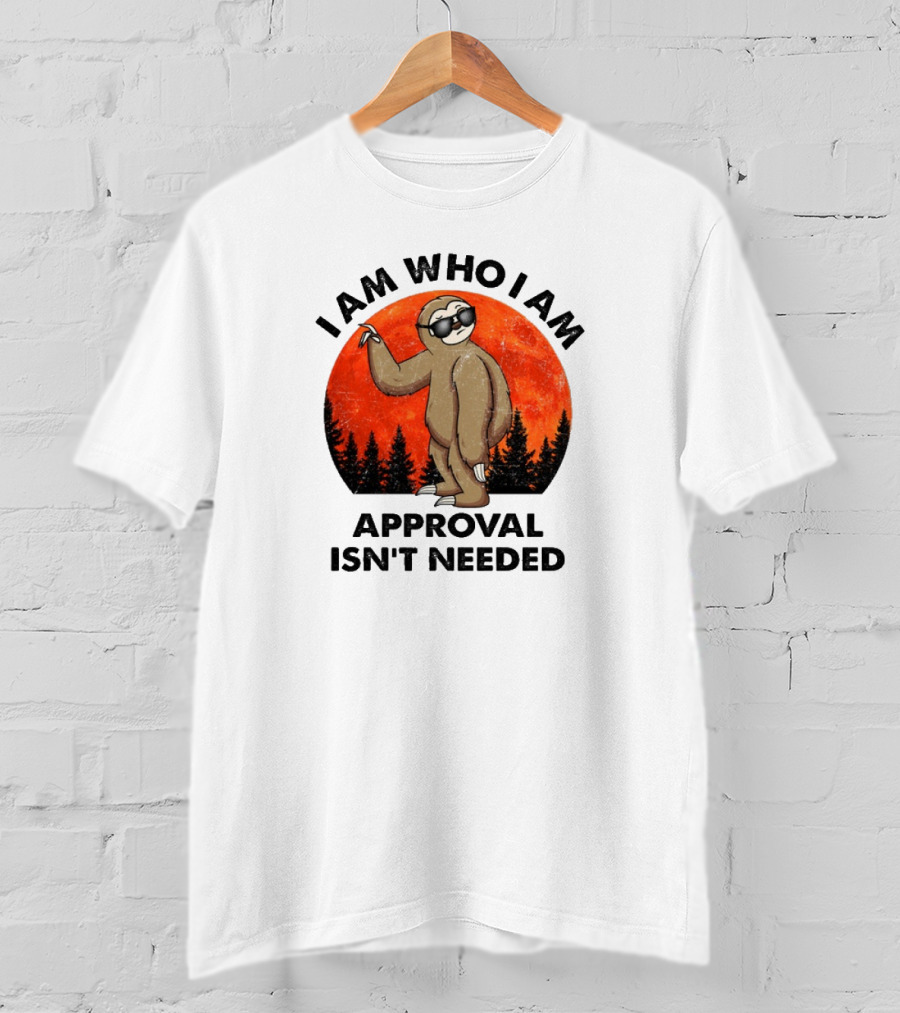 I Am Who I Am Sloths Vintage Approval Isn't Needed T-Shirt