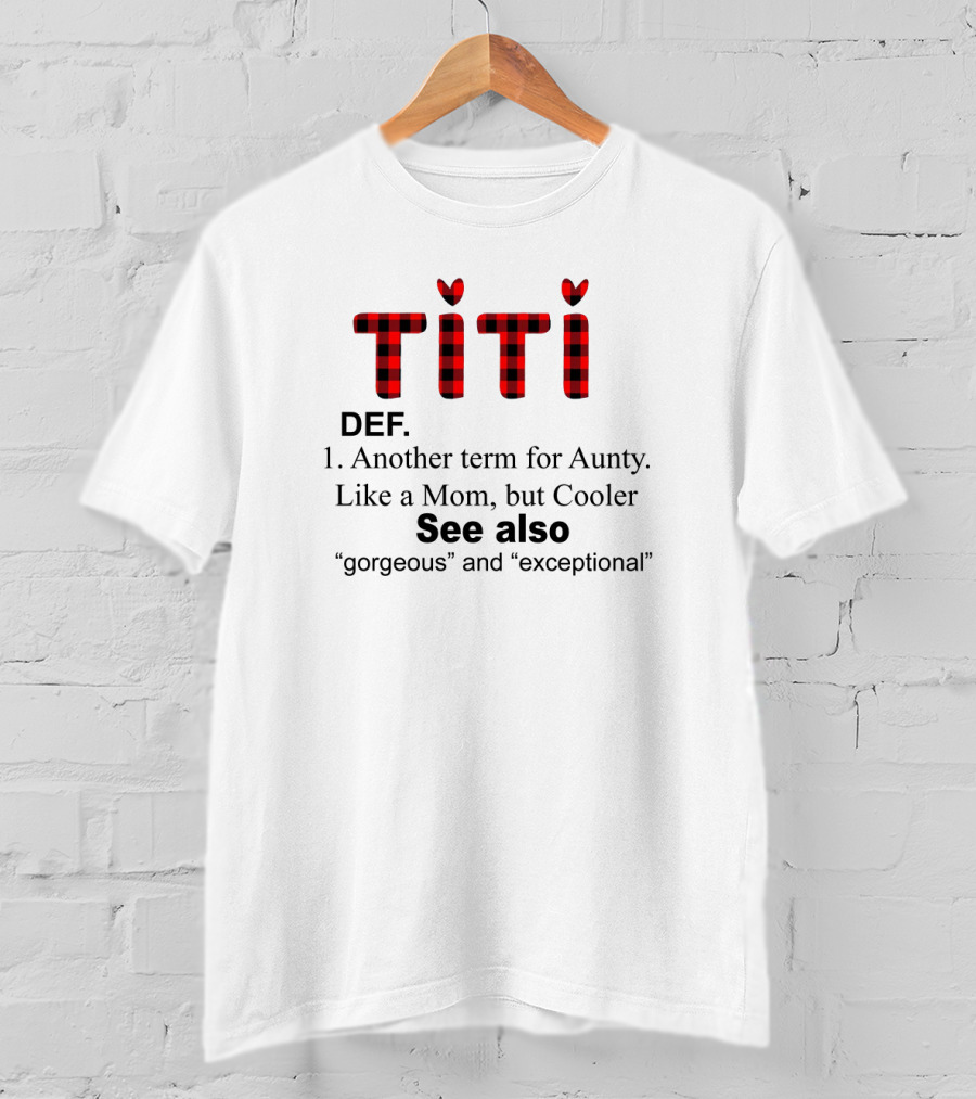 Titi Def Another Term For Aunty Like A Mom But Cooler See Also Gorgeous Exceptional T-Shirt