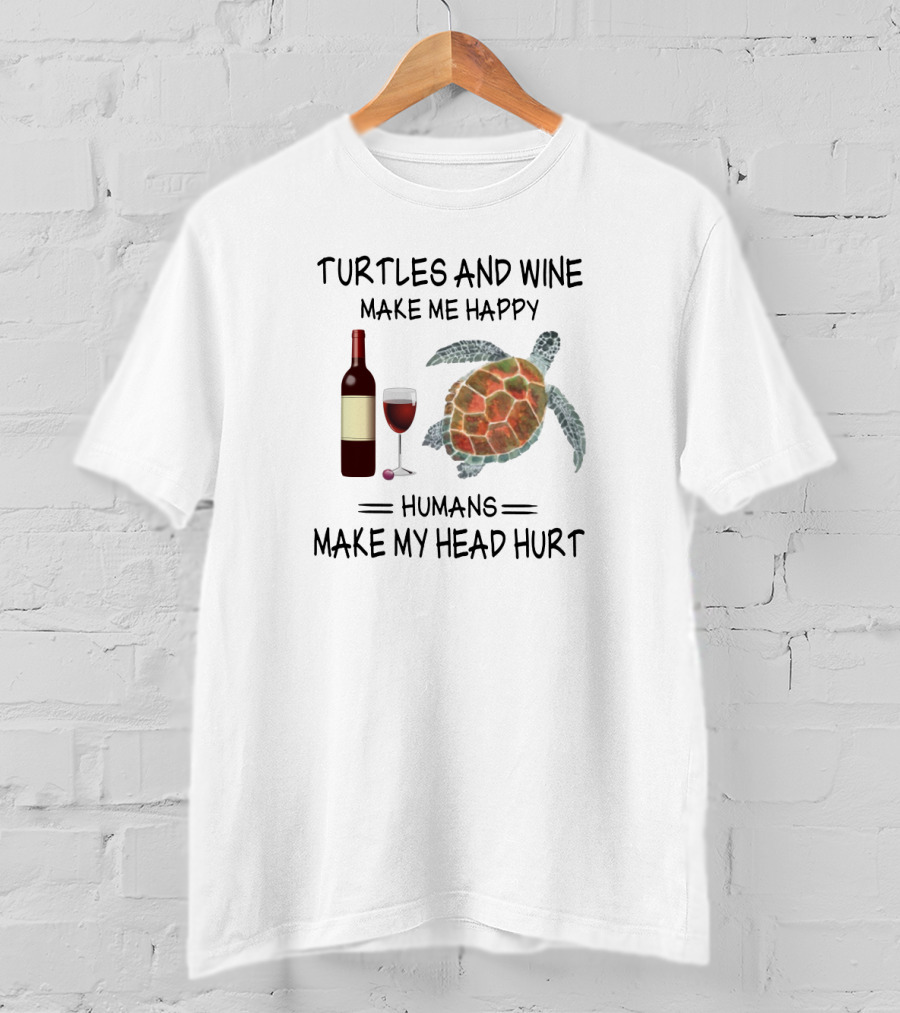 Turtles And Wine Make Me Happy Humans Make My Head Hurt With Bottle Glass And Sea Turtle T-Shirt