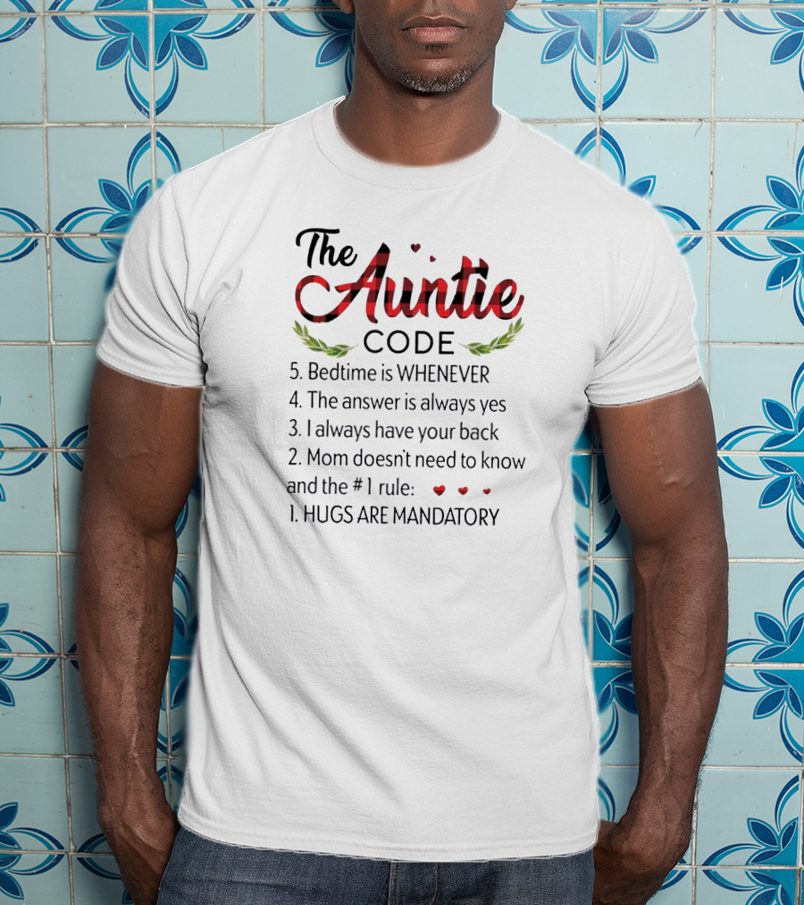 The Auntie Code Bedtime Whenever Answer Yes Always Back Mom Doesn’t Know Hugs Mandatory T-Shirt
