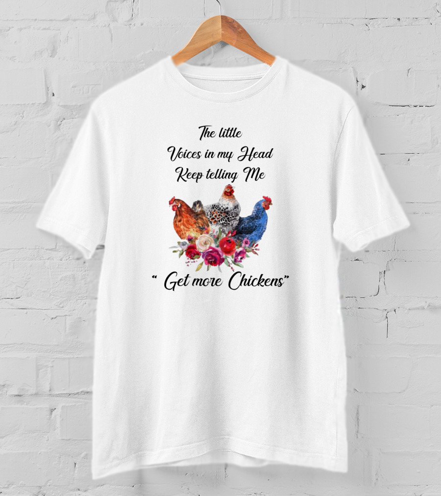 The Little Voices In My Head Keep Telling Me Get More Chickens With Colorful Hens And Flowers T-Shirt