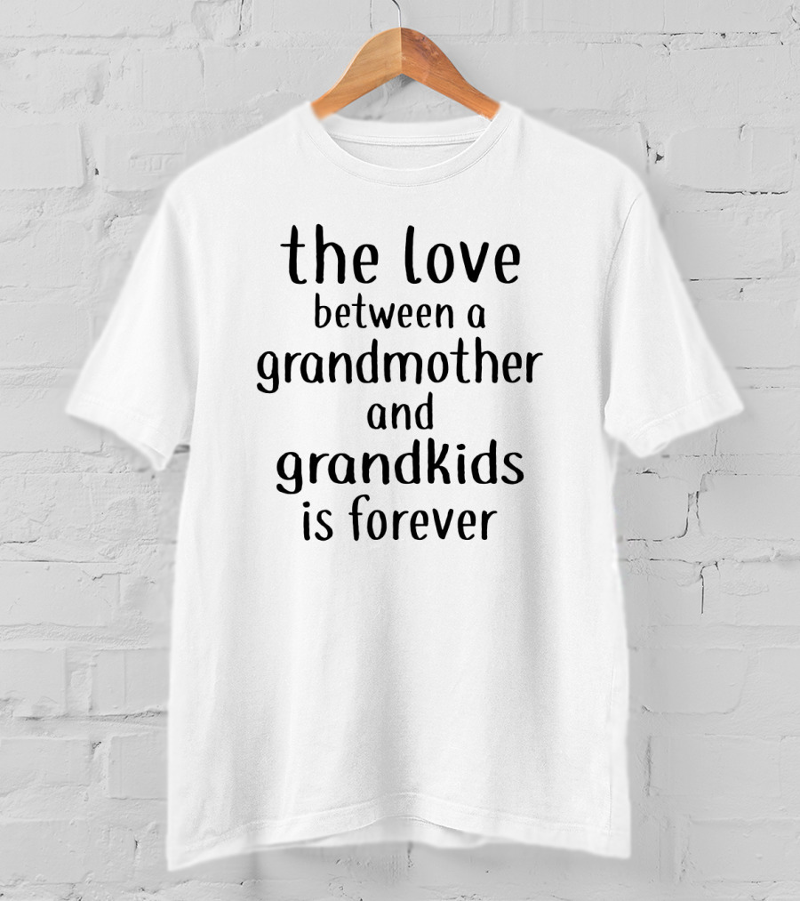 The Love Between A Grandmother And Grandkids Is Forever T-Shirt