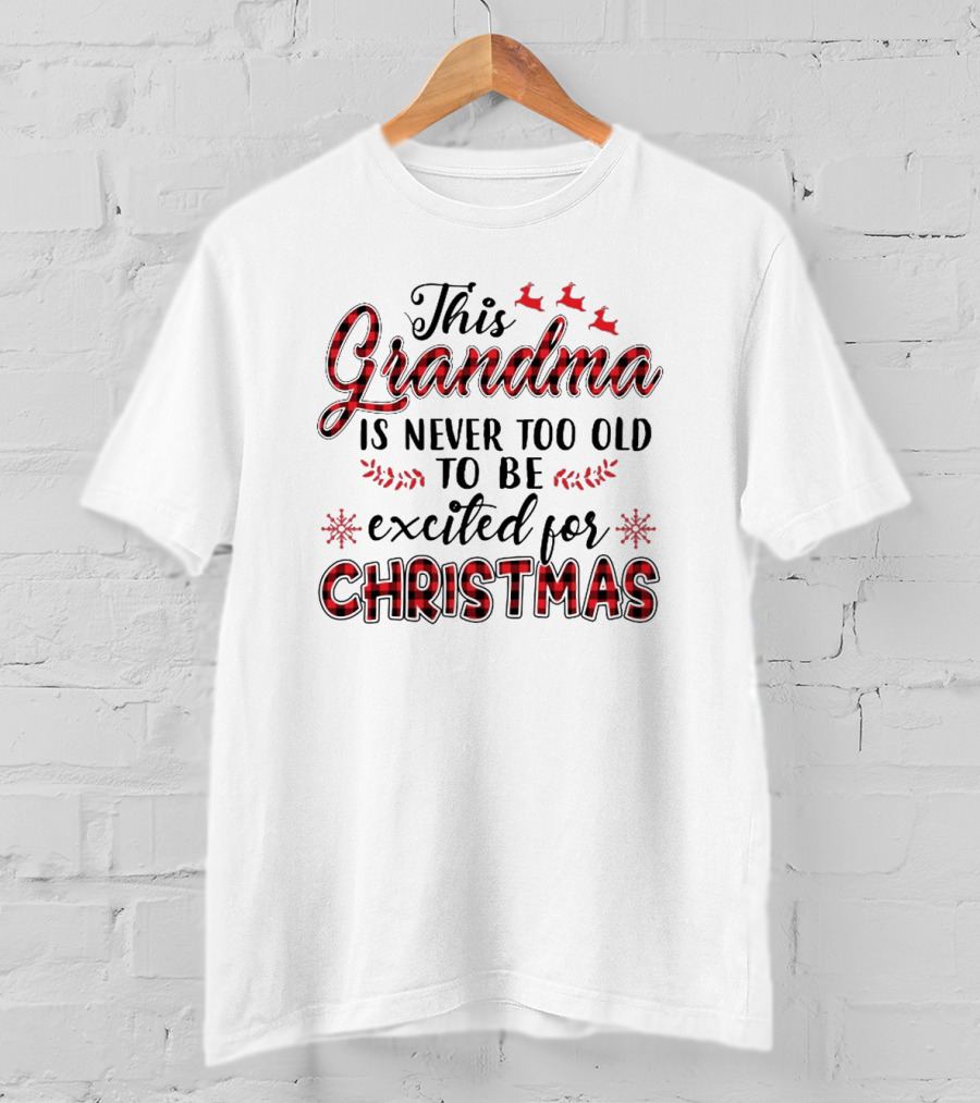 This Grandma Is Never Too Old To Be Excited For Christmas T-Shirt