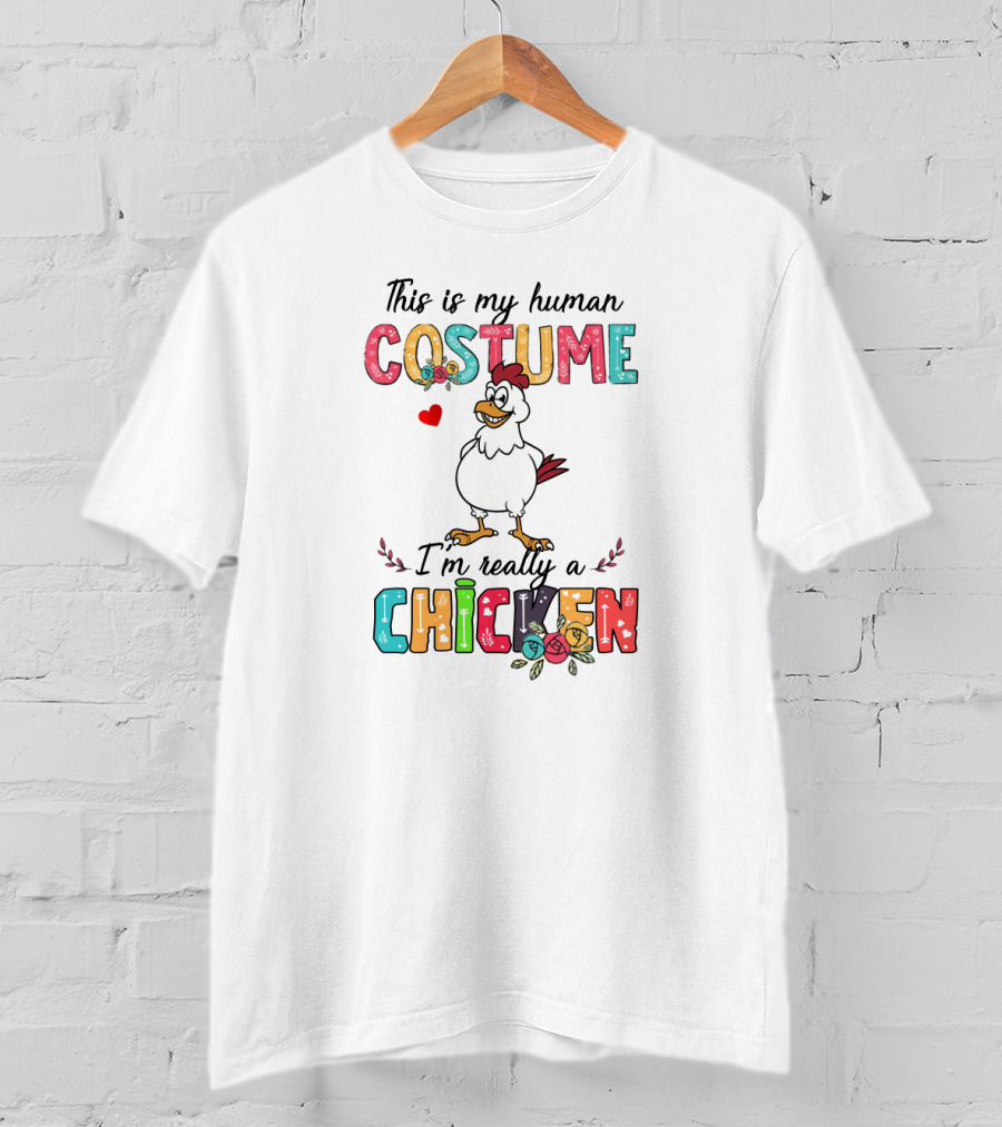 This Is My Human Costume I'm Really A Chicken With Colorful Letters And Cartoon Chicken T-Shirt