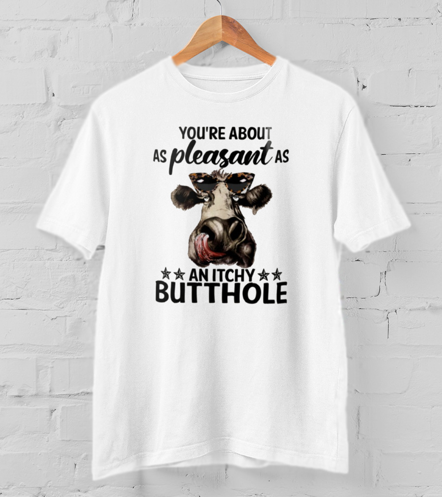 You're About As Pleasant As An Itchy Butthole Cow With Sunglasses T-Shirt
