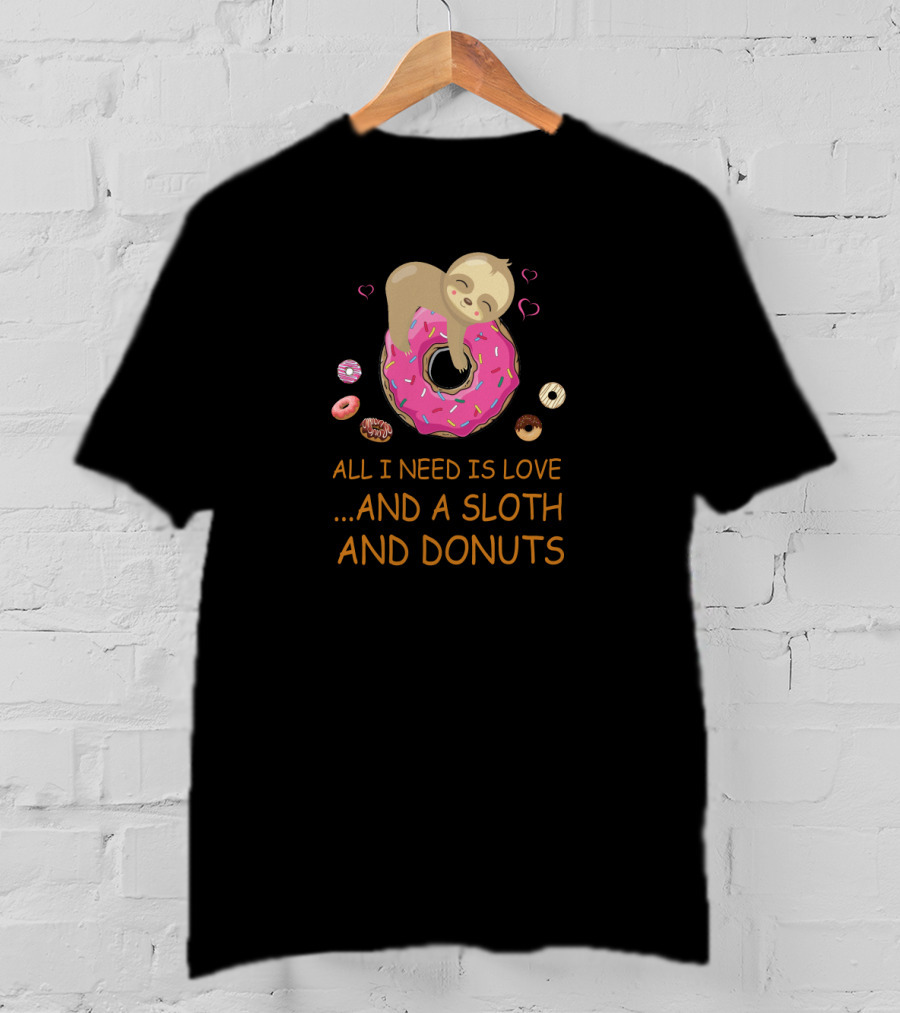 All I Need Is Love And A Sloth And Donuts With Pink Icing Hearts T-Shirt