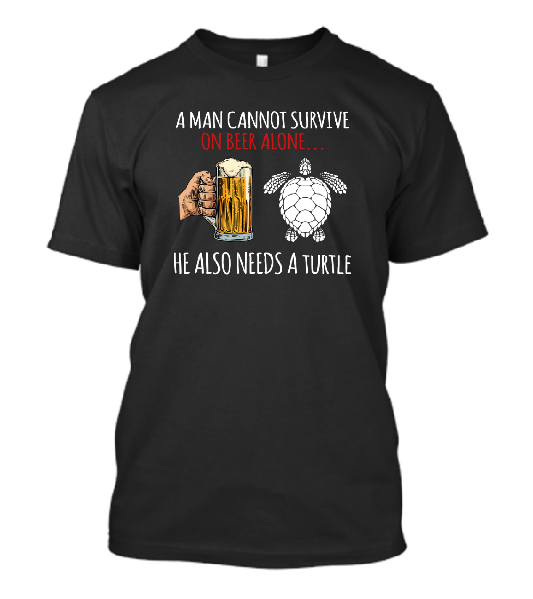 A Man Cannot Survive On Beer Alone He Also Needs A Turtle T-Shirt