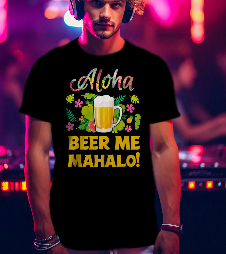 Aloha Beer Me Mahalo Tropical Flowers And Beer Mug T-Shirt