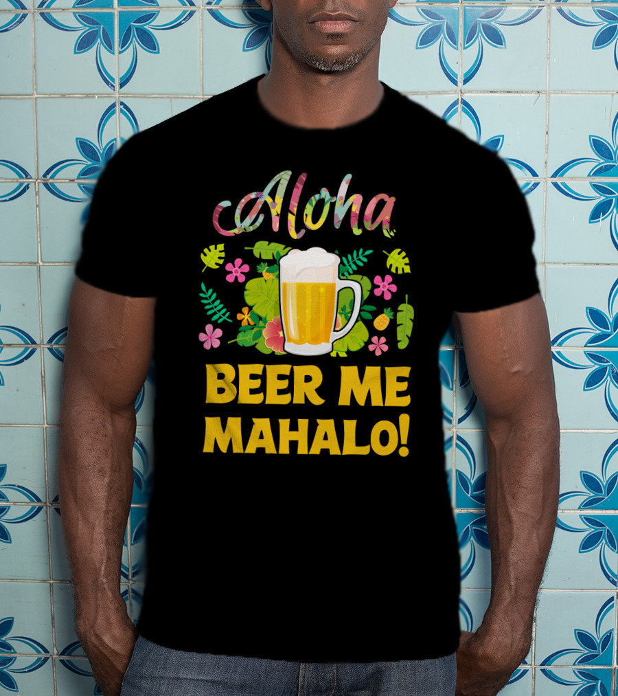 Aloha Beer Me Mahalo Tropical Flowers And Beer Mug T-Shirt