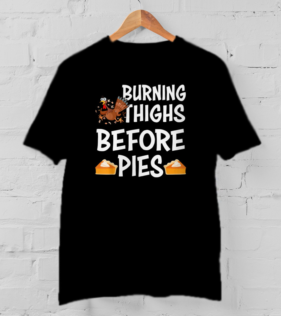 Burning Thighs Before Pies Turkey Slice Pie T-Shirt