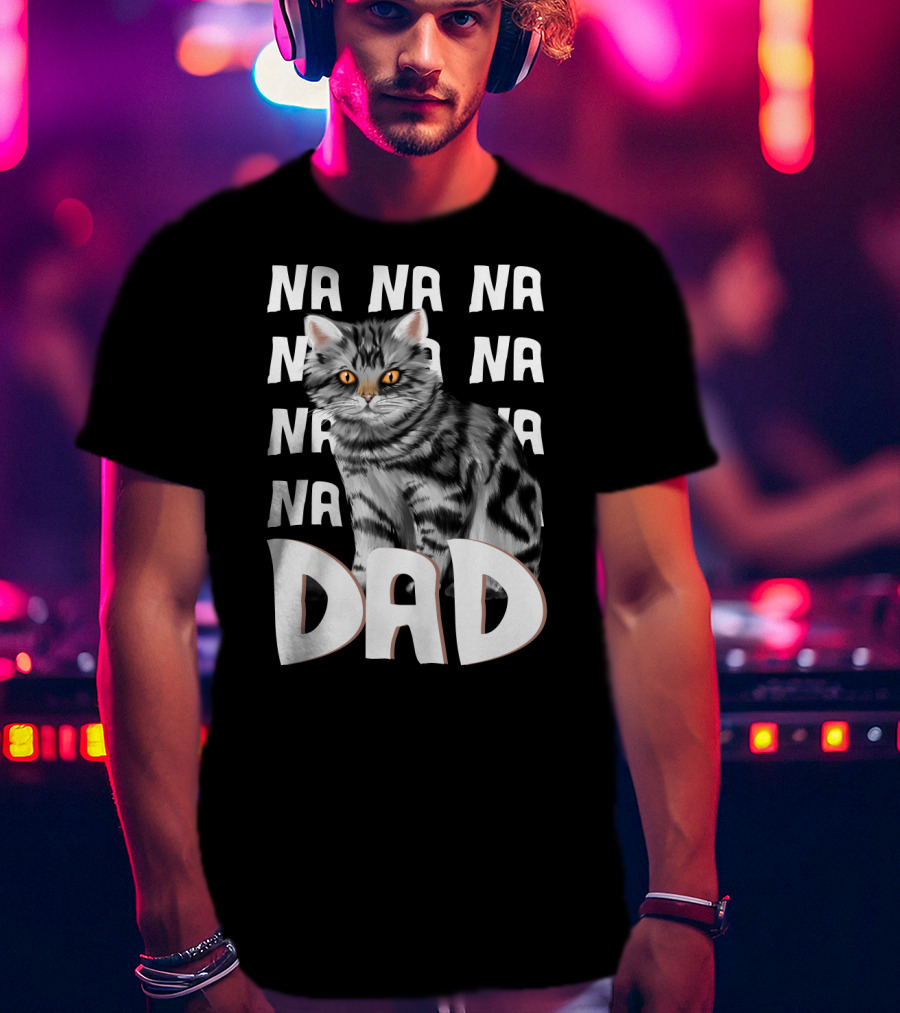 Cat Dad NA NA Funny Fathers Of Cats T-Shirt