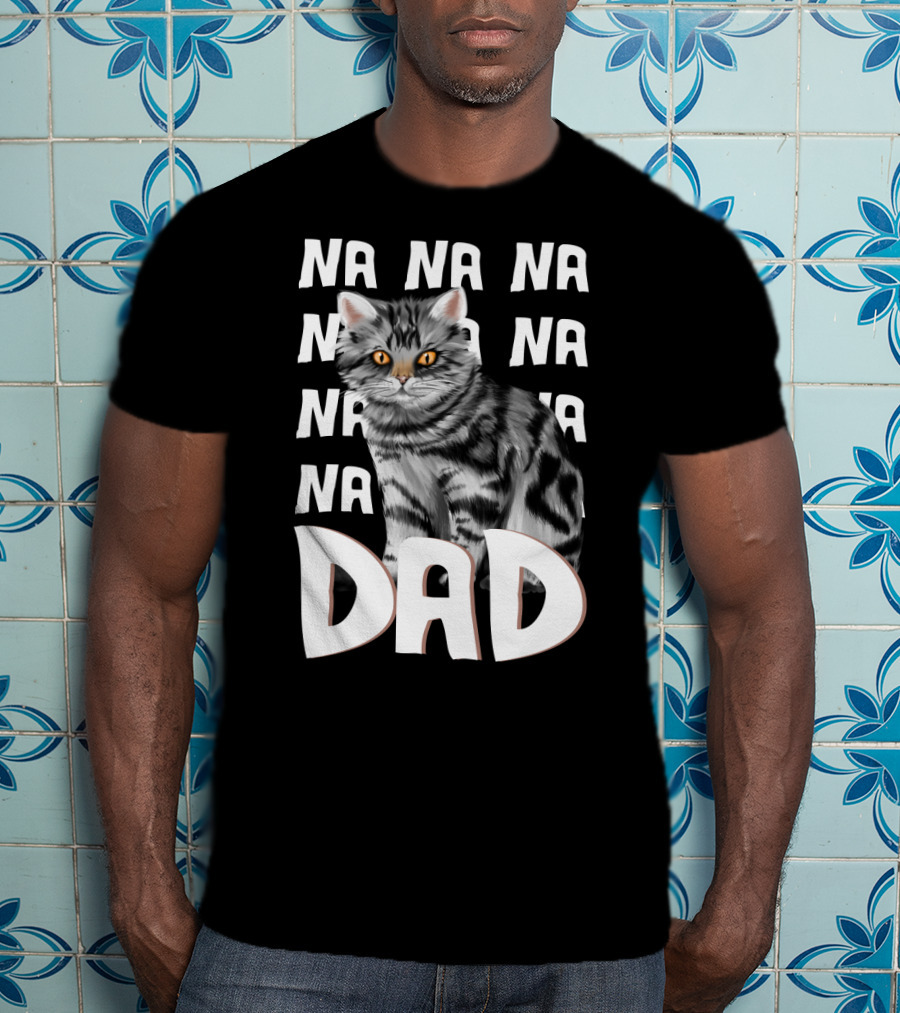 Cat Dad NA NA Funny Fathers Of Cats T-Shirt