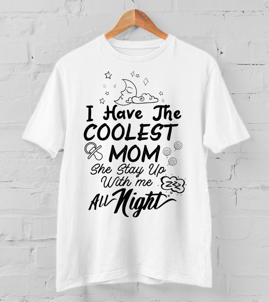 I Have The Coolest Mom She Stay Up With Me All Night Moon Stars Clouds Fun Elements T-Shirt