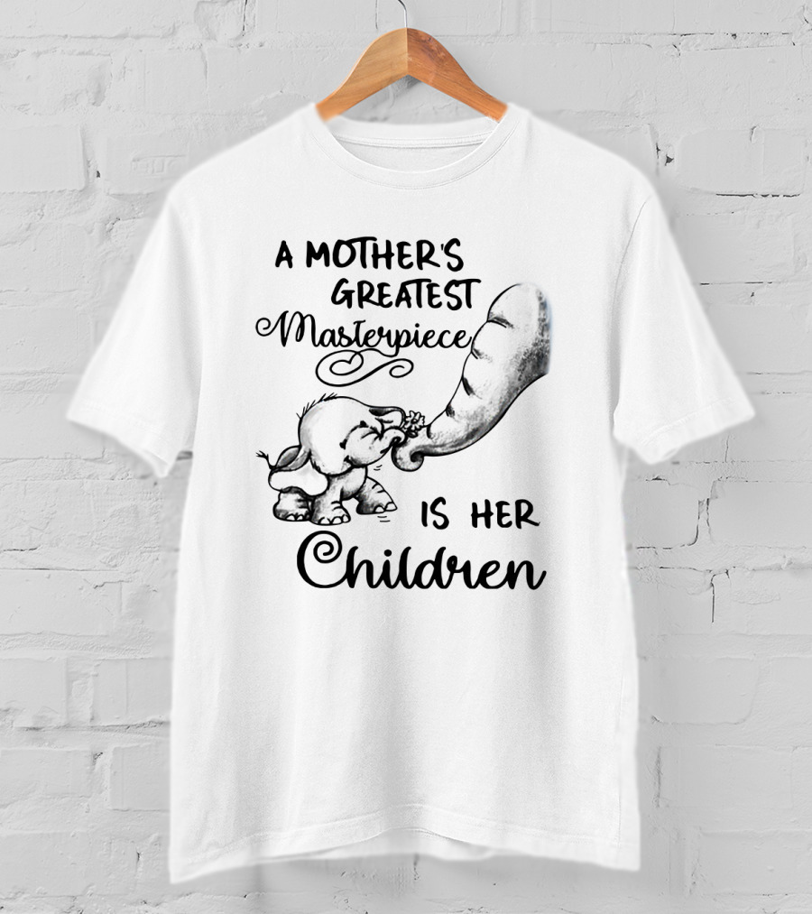 A Mother's Greatest Masterpiece Is Her Children Elephant Drawing T-Shirt