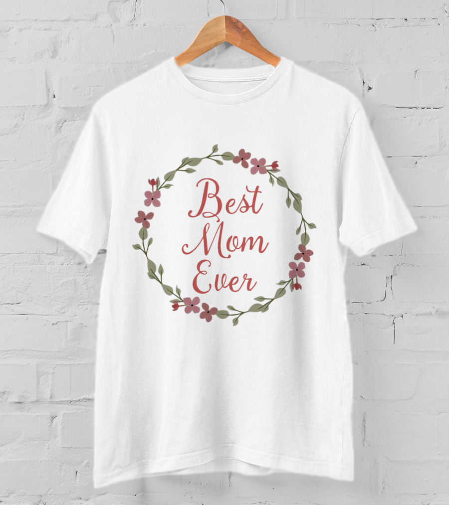 Best Mom Ever Mother's Day Floral Wreath Circle T-Shirt