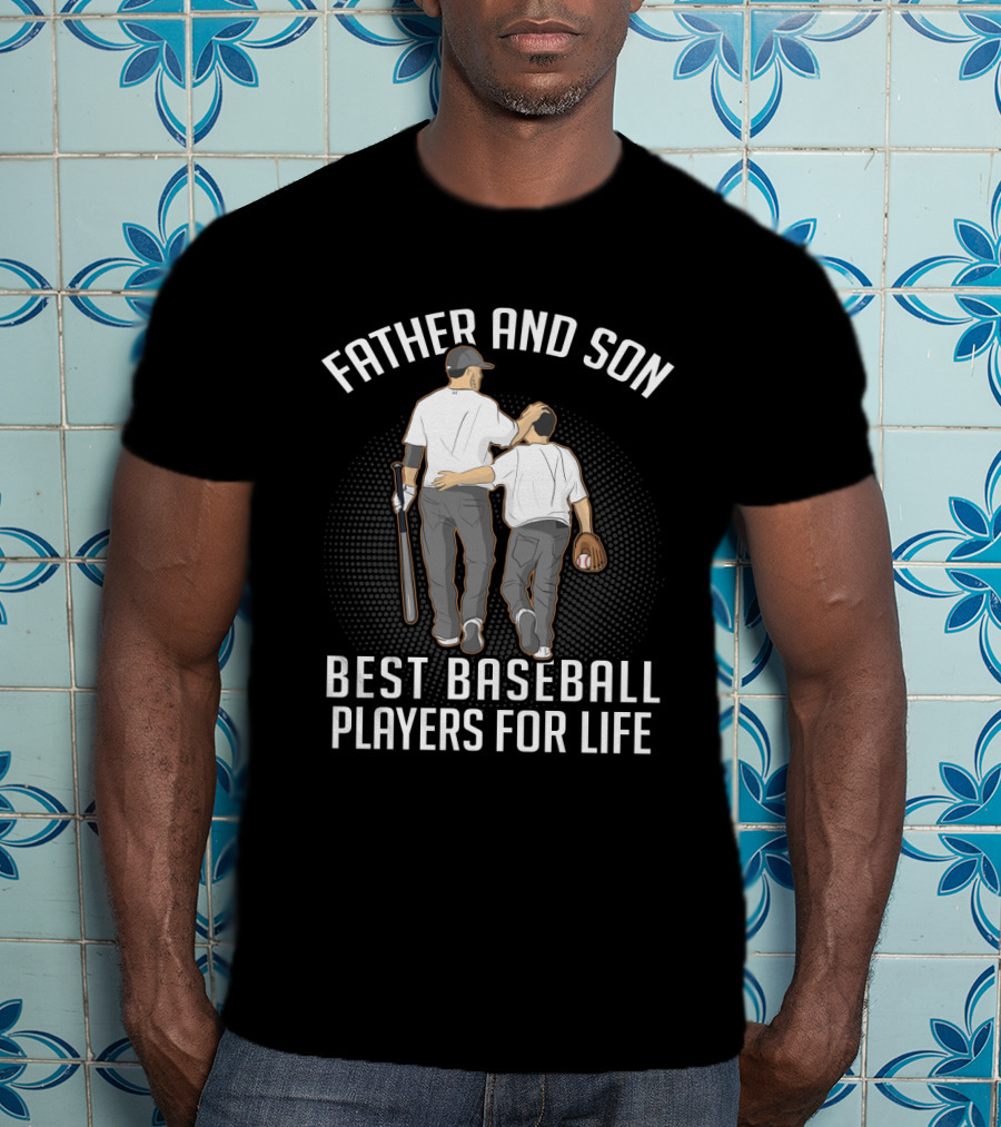 Father And Son Forever Bond As Best Baseball Players For Life T-Shirt
