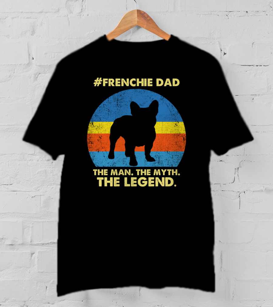 Frenchie Dad The Man The Myth The Legend T-Shirt