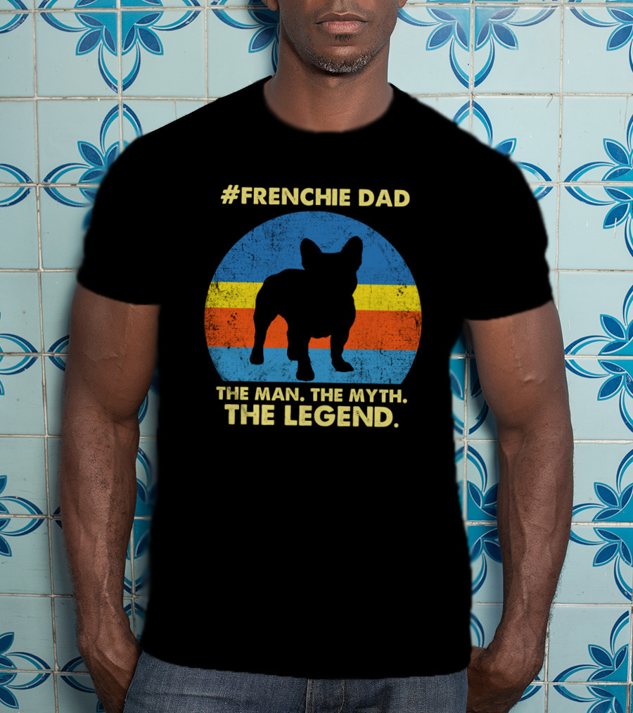 Frenchie Dad The Man The Myth The Legend T-Shirt