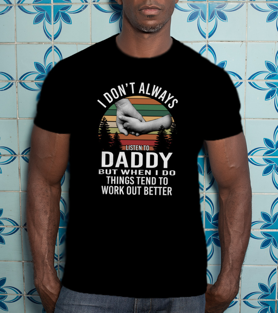 I Don't Always Listen To Daddy But When I Do Things Tend To Work Out Better Holding Hands Vintage Sunset Forest T-Shirt
