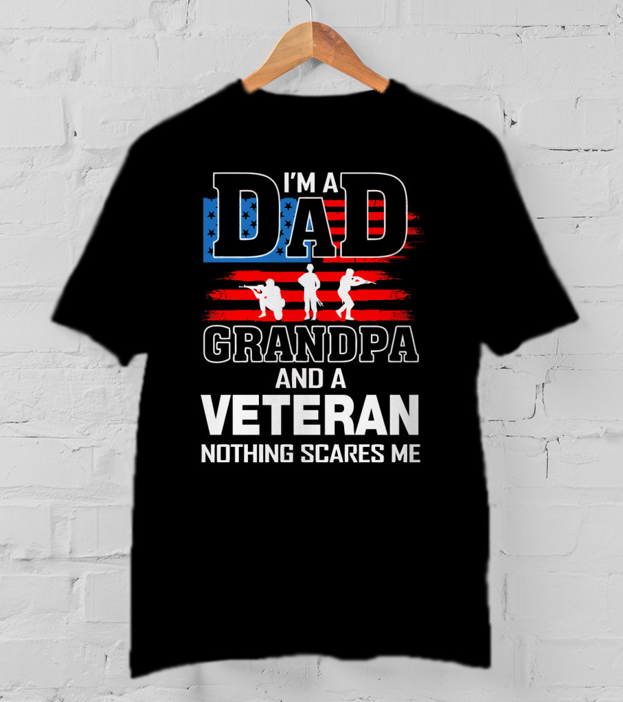 I'm A Dad Grandpa And A Veteran Nothing Scares Me American Flag T-Shirt