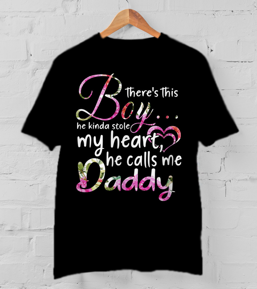 There's This Boy He Kinda Stole My Heart He Calls Me Daddy T-Shirt