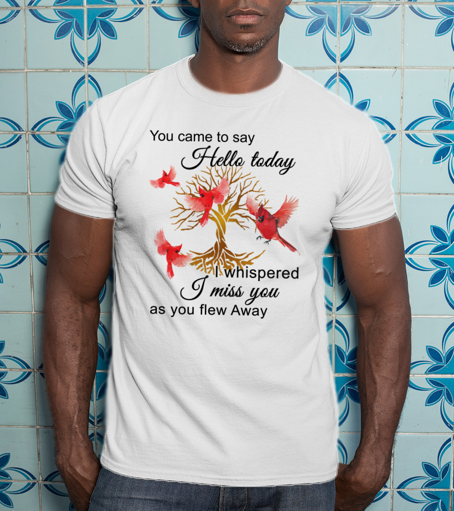 You Came To Say Hello Today I Whispered I Miss You As You Flew Away Red Cardinals Gold Tree T-Shirt