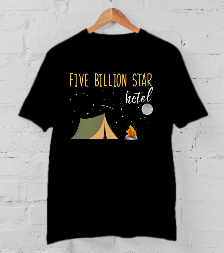 Five Billion Star Hotel Camping Lover Moon Tent Campfire Fun T-Shirt