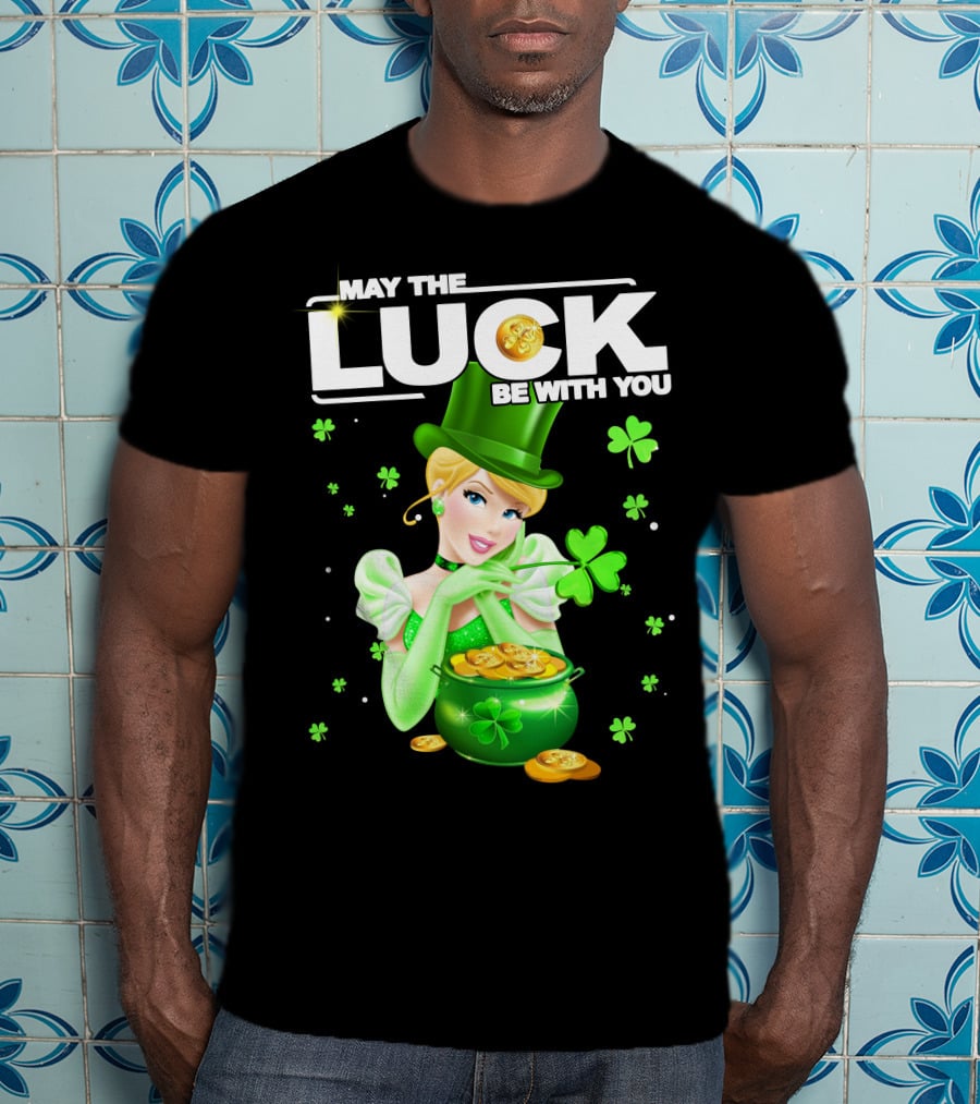 May The Luck Be With You Cinderala Luck T-Shirt