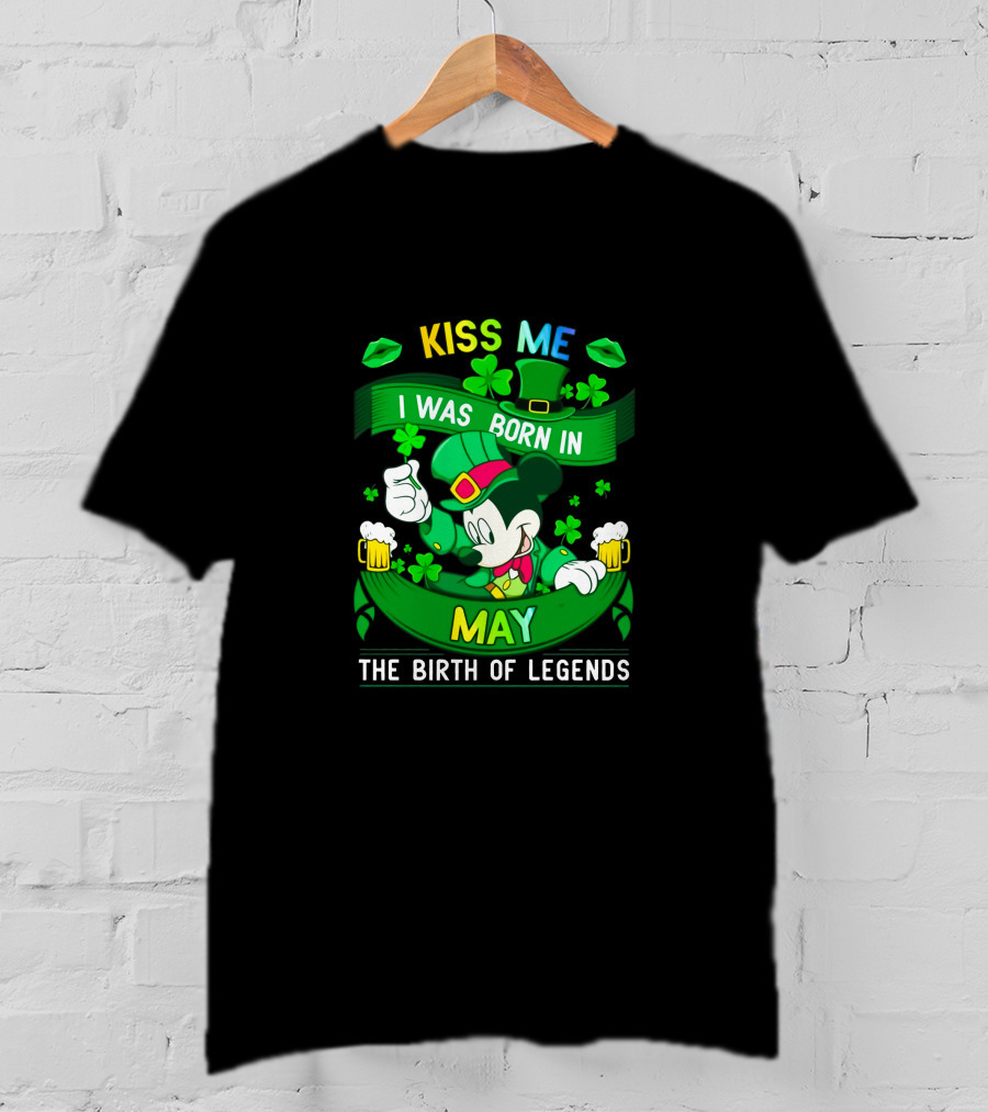 Kiss Me Mickey Born In May The Birth Of Legends T-Shirt