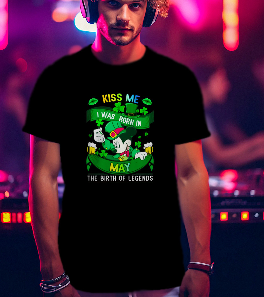 Kiss Me Mickey Born In May The Birth Of Legends T-Shirt
